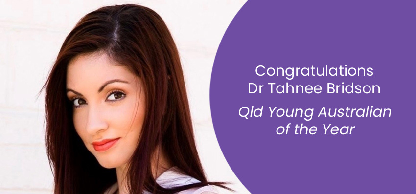 We congratulate Dr Tahnee Bridson has been awarded Qld Young Australian of the Year