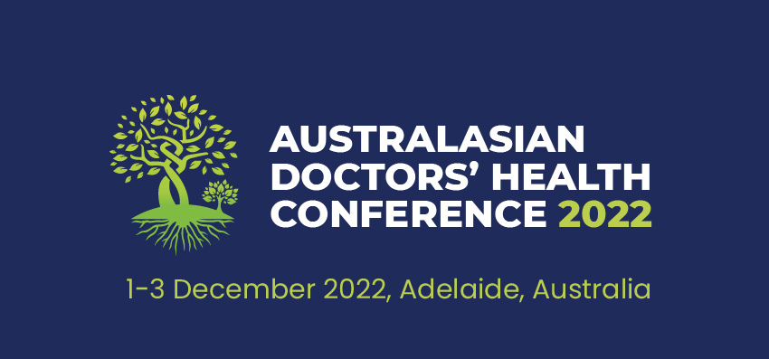 THE AUSTRALASIAN DOCTORS' HEALTH CONFERENCE 2022