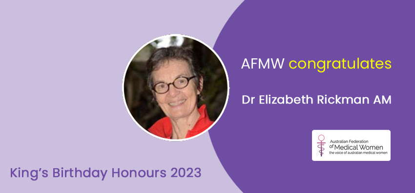 Dr Elizabeth Rickman from New South Wales is awarded the AM for her service to medicine and women’s health.